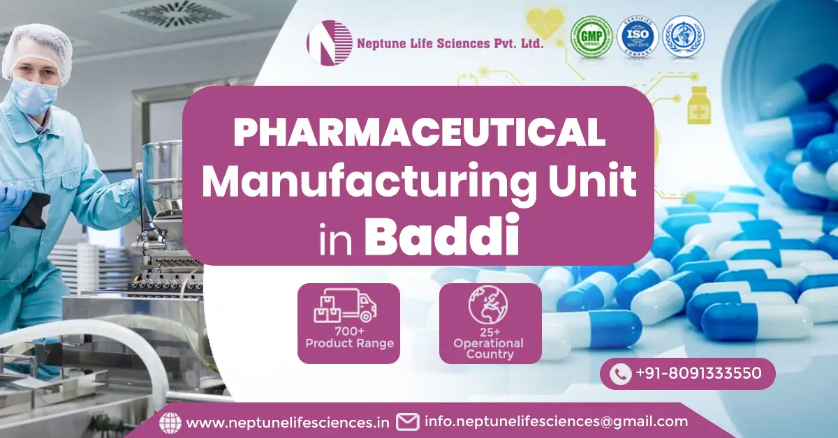 Pharmaceutical Manufacturing Unit Baddi | Neptune Life Sciences Pvt. Ltd.