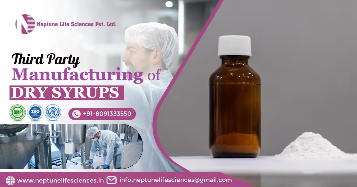 A Complete Guide to Third-Party Manufacturing of Dry Syrups | Neptune Life Sciences Pvt. Ltd.