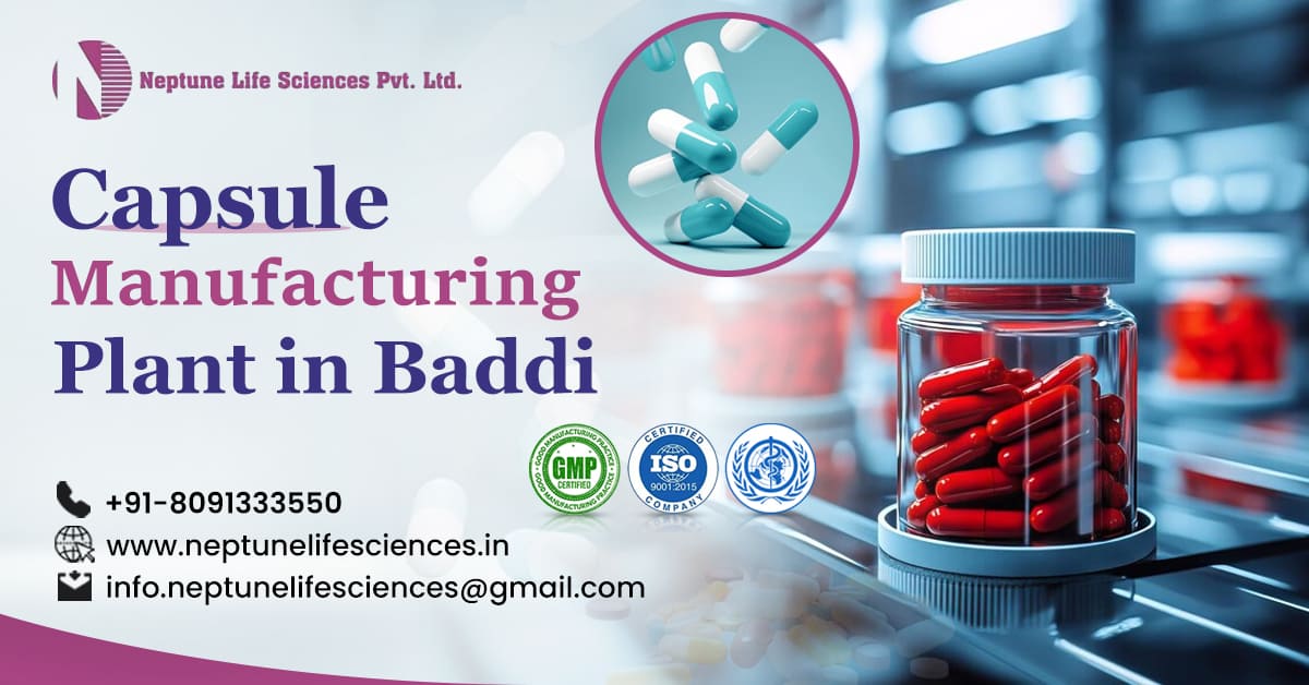 Exploring Capsule Manufacturing Plant in Baddi: A Hub for Quality Production | Neptune Life Sciences Pvt. Ltd.